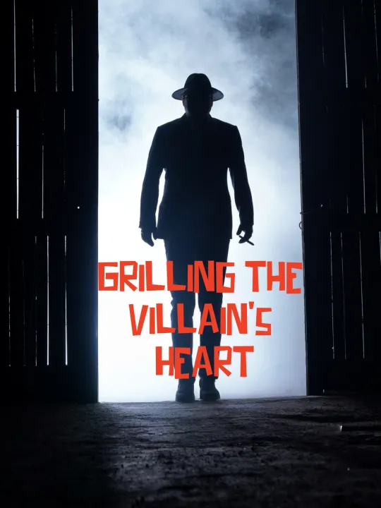Grilling the Villain’s Heart